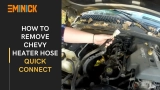 How to Remove Chevy Heater Hose Quick Connect