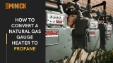 How to Convert a Natural Gas Gauge Heater to Propane